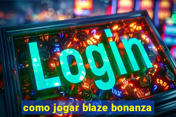 como jogar blaze bonanza